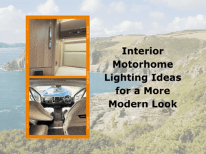 Interior Motorhome Lighting Ideas for a More Modern Look